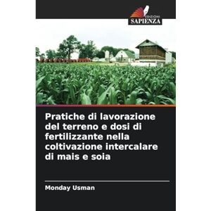 Usman, Monday Pratiche di lavorazione del terreno e dosi di fertilizzante nella coltivazione intercalare di mais e soia Usman, Monday Pratiche di lavorazione del terreno e dosi di fertilizzante nella coltivazione intercalare di mais e soia