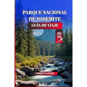 FURST, EMMETT G. PARQUE NACIONAL DE YOSEMITE Guía de viaje 2026: Consejos esenciales, rutas de senderismo, campamentos, lugares pintorescos y aventuras familiares para ... primerizos y entusiastas del aire libre FURST, EMMETT G. PARQUE NACIONAL DE YOSEMITE Guía de viaje 2026: Consejos esenciales, rutas de senderismo, campamentos, lugares pintorescos y aventuras familiares para ... primerizos y entusiastas del aire libre