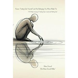Driscoll, Mims Elle Miller Known: Finding God, Yourself, and the Belonging You Were Made For: A 10-Week Journey to Feeling Seen, Loved, and Held by God Driscoll, Mims Elle Miller Known: Finding God, Yourself, and the Belonging You Were Made For: A 10-Week Journey to Feeling Seen, Loved, and Held by God