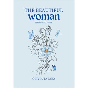 Tatara, Olivia The Beautiful Woman: Haiku and More (God Feminine) Tatara, Olivia The Beautiful Woman: Haiku and More (God Feminine)