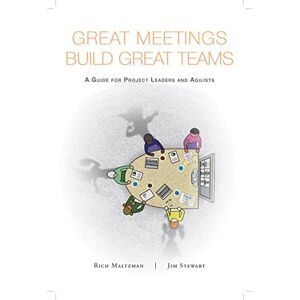 Maltzman, Rich Great Meetings Build Great Teams: A Guide for Project Leaders and Agilists Maltzman, Rich Great Meetings Build Great Teams: A Guide for Project Leaders and Agilists