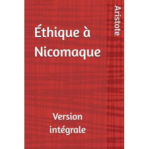Aristote Éthique à Nicomaque (): Version intégrale Aristote Éthique à Nicomaque (): Version intégrale