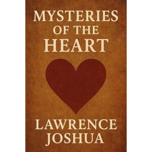 Joshua, Lawrence Mysteries of the Heart Joshua, Lawrence Mysteries of the Heart