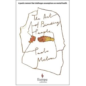 Milone, Paolo The Art of Binding People: A poetic memoir that challenges assumptions on mental health Milone, Paolo The Art of Binding People: A poetic memoir that challenges assumptions on mental health