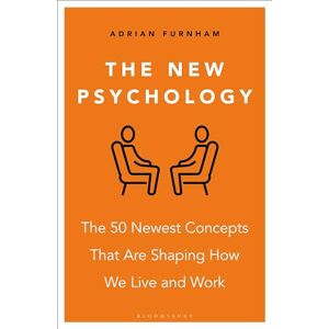 Furnham, 2 Adrian The New Psychology: The 50 newest concepts that are shaping how we live and work Furnham, 2 Adrian The New Psychology: The 50 newest concepts that are shaping how we live and work