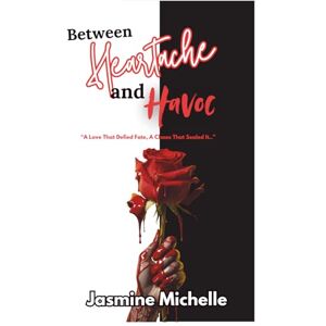 Glover, Jasmine Michelle Between Heartache & Havoc: A Love That Defied Fate, A Chaos That Sealed It. Glover, Jasmine Michelle Between Heartache & Havoc: A Love That Defied Fate, A Chaos That Sealed It.