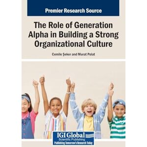 The Role of Generation Alpha in Building a Strong Organizational Culture The Role of Generation Alpha in Building a Strong Organizational Culture