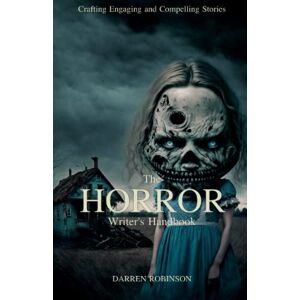 Robinson The Horror Writer's Handbook: Crafting Engaging and Compelling Stories (The Writer’s Handbook Series) Robinson The Horror Writer's Handbook: Crafting Engaging and Compelling Stories (The Writer’s Handbook Series)