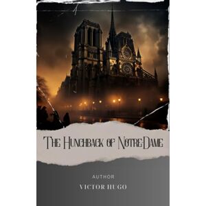 Hugo Boss The Hunchback of Notre-Dame: Discover the Enigmatic Tale of the Hunchback of Notre Dame. A Gothic Classic by Victor Hugo. The Original Classic (annotated) Hugo Boss The Hunchback of Notre-Dame: Discover the Enigmatic Tale of the Hunchback of Notre Dame. A Gothic Classic by Victor Hugo. The Original Classic (annotated)