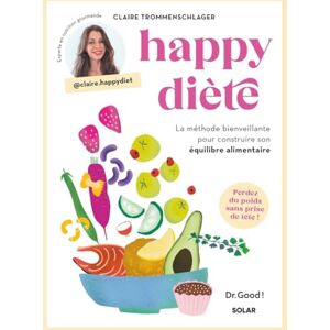Trommenschlager, Claire Happy Diète La méthode bienveillante pour construire son équilibre alimentaire Trommenschlager, Claire Happy Diète La méthode bienveillante pour construire son équilibre alimentaire