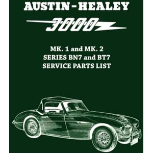 Austin Motor Company Ltd. Austin-Healey 3000 MK. 1 and MK. 2 SERIES BN7 and BT7 SERVICE PARTS LIST: AKD1151 edition 5. Austin Motor Company Ltd. Austin-Healey 3000 MK. 1 and MK. 2 SERIES BN7 and BT7 SERVICE PARTS LIST: AKD1151 edition 5.