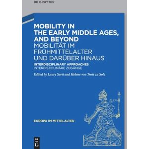 Mobility in the Early Middle Ages, and Beyond – Mobilität im Frühmittelalter und darüber hinaus: Interdisciplinary Approaches – Interdisziplinäre Zugänge: 46 (Europa im Mittelalter, 46) Mobility in the Early Middle Ages, and Beyond – Mobilität im Frühmittelalter und darüber hinaus: Interdisciplinary Approaches – Interdisziplinäre Zugänge: 46 (Europa im Mittelalter, 46)