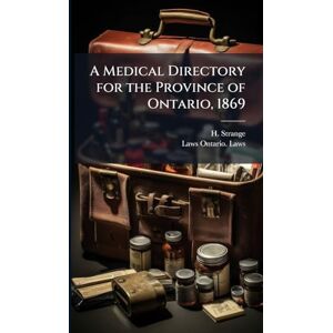 Strange, H A Medical Directory for the Province of Ontario, 1869 Strange, H A Medical Directory for the Province of Ontario, 1869