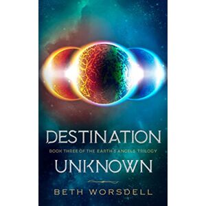 Worsdell, Beth Destination Unknown: YA version. This is not a revenge battle, It is an universal intervention.: 3 (The Earth's Angels Trilogy YA editions) Worsdell, Beth Destination Unknown: YA version. This is not a revenge battle, It is an universal intervention.: 3 (The Earth's Angels Trilogy YA editions)