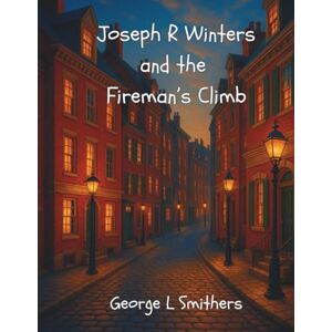Smithers IN, George Lamont Joseph R Winters and the Fireman’s Climb Smithers IN, George Lamont Joseph R Winters and the Fireman’s Climb
