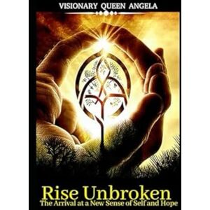 Thomas-Smith, Angela Rise Unbroken: The Arrival at a New Sense of Self and Hope. (THE ECHOES OF BECOMING) Thomas-Smith, Angela Rise Unbroken: The Arrival at a New Sense of Self and Hope. (THE ECHOES OF BECOMING)