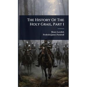 Lovelich, Henry The History Of The Holy Grail, Part 1 Lovelich, Henry The History Of The Holy Grail, Part 1