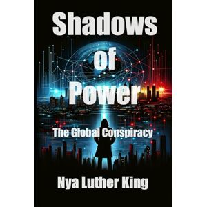 Luther King, Nya Shadows of Power: The Global Conspiracy Luther King, Nya Shadows of Power: The Global Conspiracy