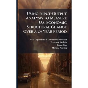 Guo, Jiemin Using Input-Output Analysis to Measure U.S. Economic Structural Change Over a 24 Year Period Guo, Jiemin Using Input-Output Analysis to Measure U.S. Economic Structural Change Over a 24 Year Period
