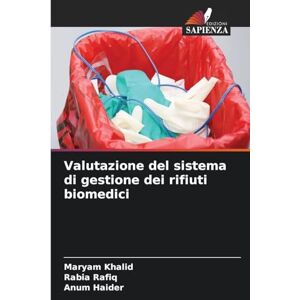 Khalid, Maryam Valutazione del sistema di gestione dei rifiuti biomedici Khalid, Maryam Valutazione del sistema di gestione dei rifiuti biomedici