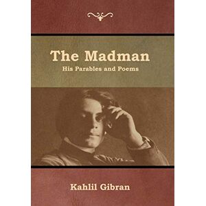 Gibran, Kahlil The Madman: His Parables and Poems Gibran, Kahlil The Madman: His Parables and Poems
