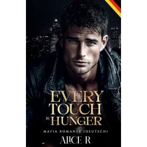 Deutsch, Alice R Every Touch is Hunger: Mafia Romanze (Deutsch): 2 (Poison to Ashes (Deutsch)) Deutsch, Alice R Every Touch is Hunger: Mafia Romanze (Deutsch): 2 (Poison to Ashes (Deutsch))