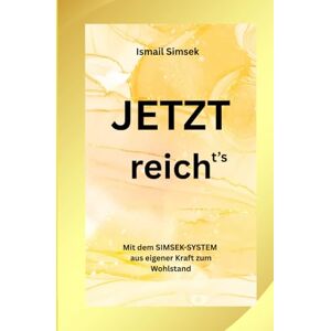 Simsek, Ismail Jetzt reich -t’s: Mit dem SIMSEK-SYSTEM aus eigener Kraft zum Wohlstand Vermögend werden, ein glückliches und zufriedenes Leben führen, ohne auf andere zu warten Simsek, Ismail Jetzt reich -t’s: Mit dem SIMSEK-SYSTEM aus eigener Kraft zum Wohlstand Vermögend werden, ein glückliches und zufriedenes Leben führen, ohne auf andere zu warten
