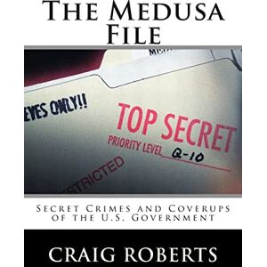 Roberts The Medusa File: Secret Crimes and Coverups of the U.S. Government Roberts The Medusa File: Secret Crimes and Coverups of the U.S. Government