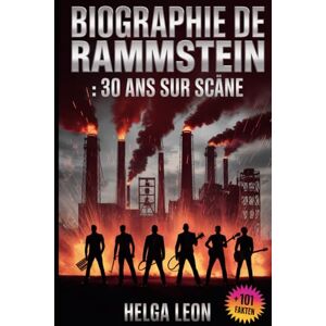 Leon, Helga Biographie de Rammstein : 30 ans sur scène: L'histoire méconnue du groupe le plus emblématique d'Allemagne, 101 faits, quiz pour les superfans, et le ... les secrets derrière leur renommée mondiale Leon, Helga Biographie de Rammstein : 30 ans sur scène: L'histoire méconnue du groupe le plus emblématique d'Allemagne, 101 faits, quiz pour les superfans, et le ... les secrets derrière leur renommée mondiale