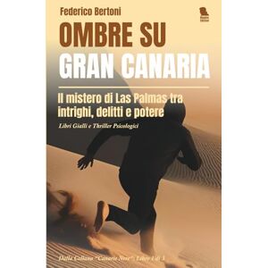 Bertoni, Federico Ombre su Gran Canaria: Il mistero di Las Palmas tra intrighi, delitti e potere Libri Gialli e Thriller Psicologici (Canarie Nere) Bertoni, Federico Ombre su Gran Canaria: Il mistero di Las Palmas tra intrighi, delitti e potere Libri Gialli e Thriller Psicologici (Canarie Nere)
