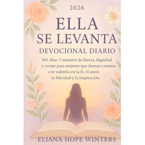 Winters, Eliana Hope ELLE SE LÈVE DÉVOTION QUOTIDIENNE 2026: 365 días 5 minutos de fuerza, dignidad y coraje para mujeres que quieren caminar con valentía en la fe, el amor, la felicidad y la inspiración Winters, Eliana Hope ELLE SE LÈVE DÉVOTION QUOTIDIENNE 2026: 365 días 5 minutos de fuerza, dignidad y coraje para mujeres que quieren caminar con valentía en la fe, el amor, la felicidad y la inspiración