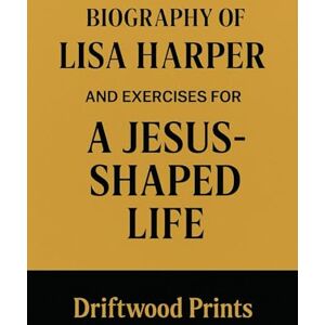 Prints, Driftwood Biography of Lisa Harper: And EXERCISES FOR A JESUS-SHAPED LIFE Prints, Driftwood Biography of Lisa Harper: And EXERCISES FOR A JESUS-SHAPED LIFE