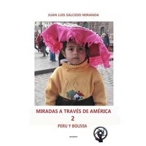 Salcedo MIranda, Juan Luis Miradas de América -2 -Perú y Bolivia Salcedo MIranda, Juan Luis Miradas de América -2 -Perú y Bolivia