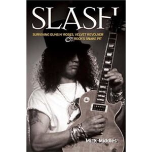 Stenning, Paul Slash Surviving Guns N' Roses, Velvet Revolver and Rock's Snake Pit: Excess: The Biography Stenning, Paul Slash Surviving Guns N' Roses, Velvet Revolver and Rock's Snake Pit: Excess: The Biography
