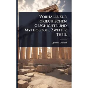 Uschold, Johann Vorhalle zur griechischen Geschichte und Mythologie, Zweiter Theil Uschold, Johann Vorhalle zur griechischen Geschichte und Mythologie, Zweiter Theil