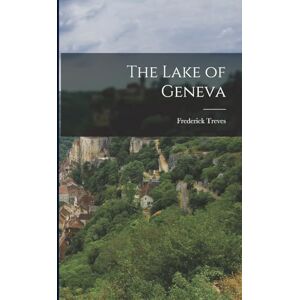 Treves, Frederick The Lake of Geneva Treves, Frederick The Lake of Geneva