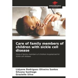 Rodrigues Oliveira Santos, Lidyane Care of family members of children with sickle cell disease: Care of family members of children hospitalized for sickle cell disease Rodrigues Oliveira Santos, Lidyane Care of family members of children with sickle cell disease: Care of family members of children hospitalized for sickle cell disease