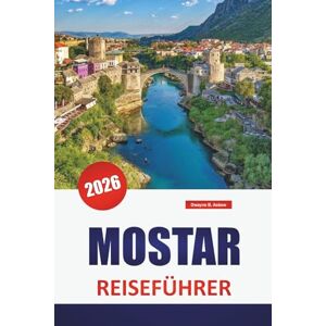 Askew, Dwayne B. MOSTAR REISEFÜHRER 2026: Entdecken Sie die besten Attraktionen, Strände, lokalen Restaurants, kulturellen Erlebnisse und Reiserouten für die Planung Ihres Kurzurlaubs auf der griechischen Insel Askew, Dwayne B. MOSTAR REISEFÜHRER 2026: Entdecken Sie die besten Attraktionen, Strände, lokalen Restaurants, kulturellen Erlebnisse und Reiserouten für die Planung Ihres Kurzurlaubs auf der griechischen Insel