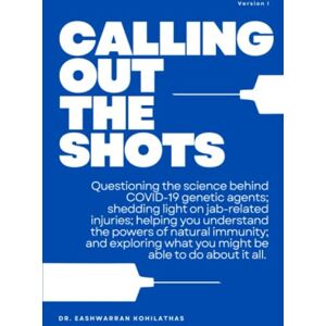 Kohilathas, Dr. Eashwarran Calling Out The Shots: Questioning the science behind COVID-19 genetic agents; shedding light on jab-related injuries; helping you understand the ... what you might be able to do about it all. Kohilathas, Dr. Eashwarran Calling Out The Shots: Questioning the science behind COVID-19 genetic agents; shedding light on jab-related injuries; helping you understand the ... what you might be able to do about it all.