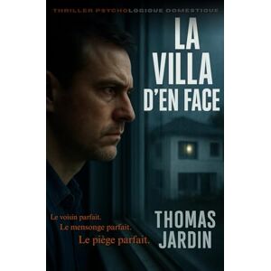 Jardin, Thomas La Villa d'en face: Le voisin parfait. Le mensonge parfait. Le piège parfait. Jardin, Thomas La Villa d'en face: Le voisin parfait. Le mensonge parfait. Le piège parfait.