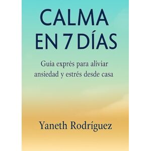 Rodriguez Calma en 7 Dias: Guia express para aliviar la ansiedad y estrés de casa Rodriguez Calma en 7 Dias: Guia express para aliviar la ansiedad y estrés de casa