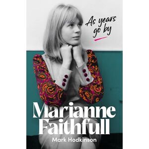 Hodkinson, Mark Marianne Faithfull: As Years Go By Hodkinson, Mark Marianne Faithfull: As Years Go By