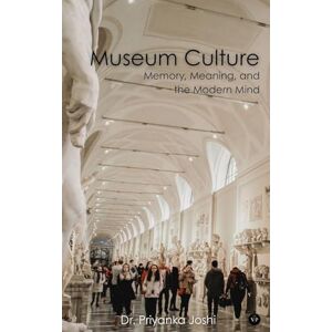 Joshi, Dr Priyanka Museum Culture: Memory, Meaning, and the Modern Mind (Edition1) Joshi, Dr Priyanka Museum Culture: Memory, Meaning, and the Modern Mind (Edition1)