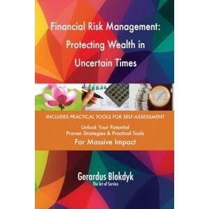 Gerardus Blokdyk - The Art of Service Financial Risk Management: Protecting Wealth in Uncertain Times Gerardus Blokdyk - The Art of Service Financial Risk Management: Protecting Wealth in Uncertain Times