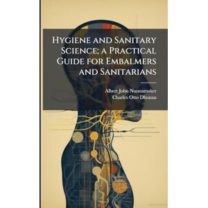 Nunnamaker, Albert John 1885-1928 Hygiene and Sanitary Science; a Practical Guide for Embalmers and Sanitarians Nunnamaker, Albert John 1885-1928 Hygiene and Sanitary Science; a Practical Guide for Embalmers and Sanitarians