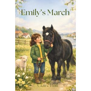 Hall, Claire Emily's March: A gentle story of friendship, family and finding your feet Hall, Claire Emily's March: A gentle story of friendship, family and finding your feet