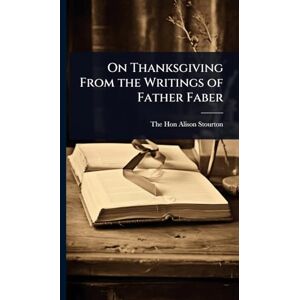 On Thanksgiving From the Writings of Father Faber On Thanksgiving From the Writings of Father Faber