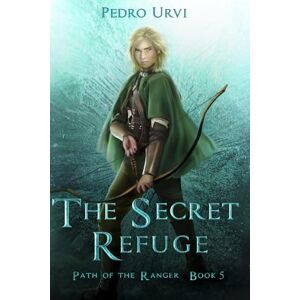 Urvi, Pedro The Secret Refuge: (Path of the Ranger Book 5) Urvi, Pedro The Secret Refuge: (Path of the Ranger Book 5)