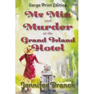 Branch, Jennifer Ms. Mia and Murder at the Grand Island Hotel, Large Print Edition: 1 (Ms. MIA Murder Mysteries) Branch, Jennifer Ms. Mia and Murder at the Grand Island Hotel, Large Print Edition: 1 (Ms. MIA Murder Mysteries)