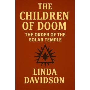 Davidson, Linda Children of Doom: The Order of the Solar Temple (Unholy Devotion 2) Davidson, Linda Children of Doom: The Order of the Solar Temple (Unholy Devotion 2)